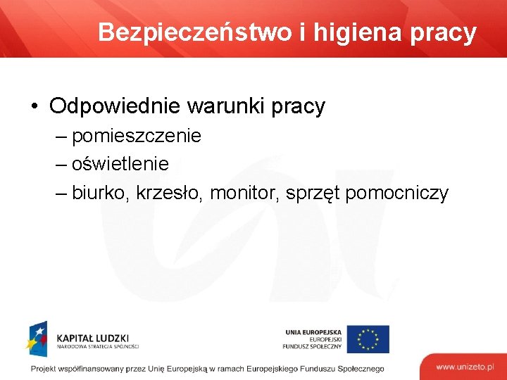 Bezpieczeństwo i higiena pracy • Odpowiednie warunki pracy – pomieszczenie – oświetlenie – biurko,