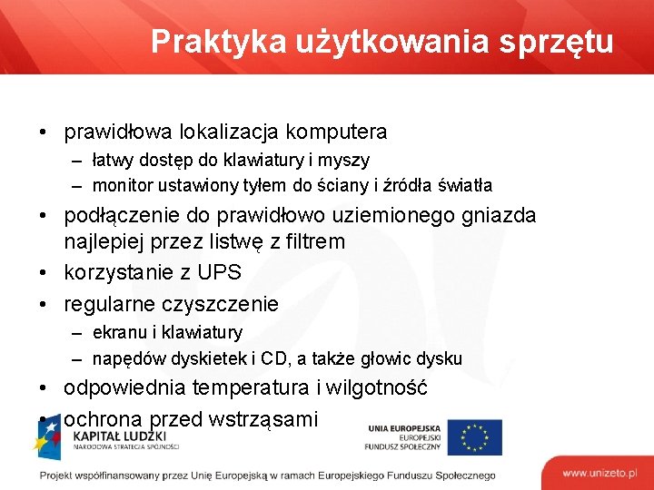 Praktyka użytkowania sprzętu • prawidłowa lokalizacja komputera – łatwy dostęp do klawiatury i myszy