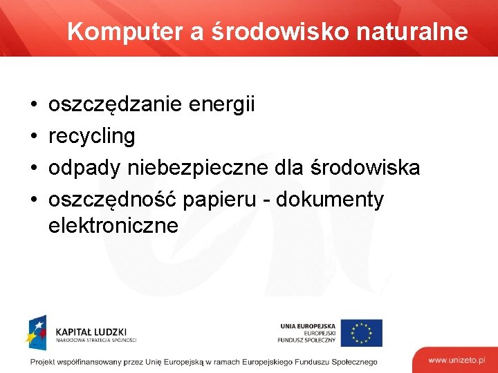 Komputer a środowisko naturalne • • oszczędzanie energii recycling odpady niebezpieczne dla środowiska oszczędność