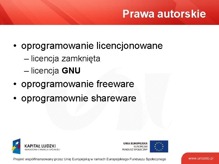 Prawa autorskie • oprogramowanie licencjonowane – licencja zamknięta – licencja GNU • oprogramowanie freeware