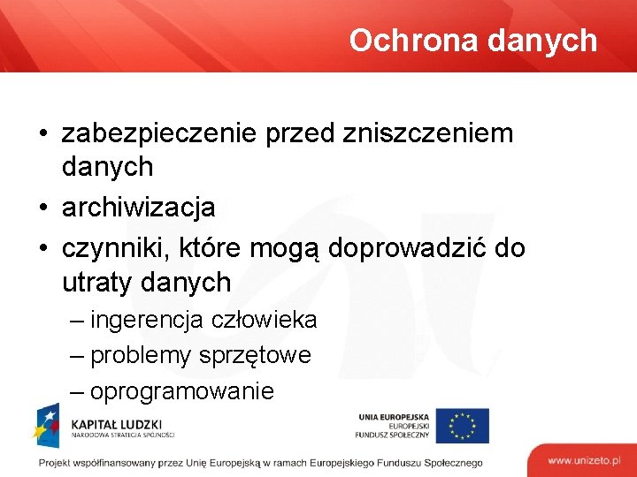 Ochrona danych • zabezpieczenie przed zniszczeniem danych • archiwizacja • czynniki, które mogą doprowadzić