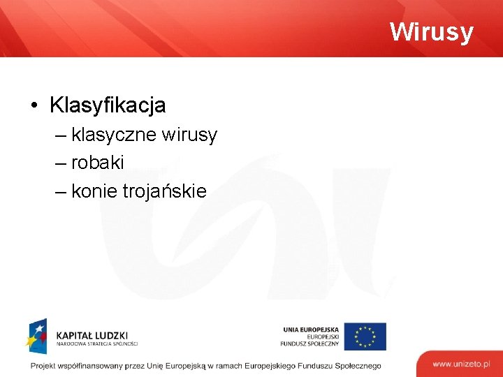 Wirusy • Klasyfikacja – klasyczne wirusy – robaki – konie trojańskie 