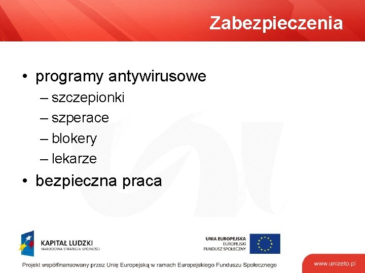 Zabezpieczenia • programy antywirusowe – szczepionki – szperace – blokery – lekarze • bezpieczna