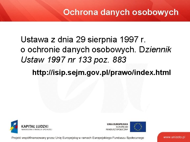 Ochrona danych osobowych Ustawa z dnia 29 sierpnia 1997 r. o ochronie danych osobowych.