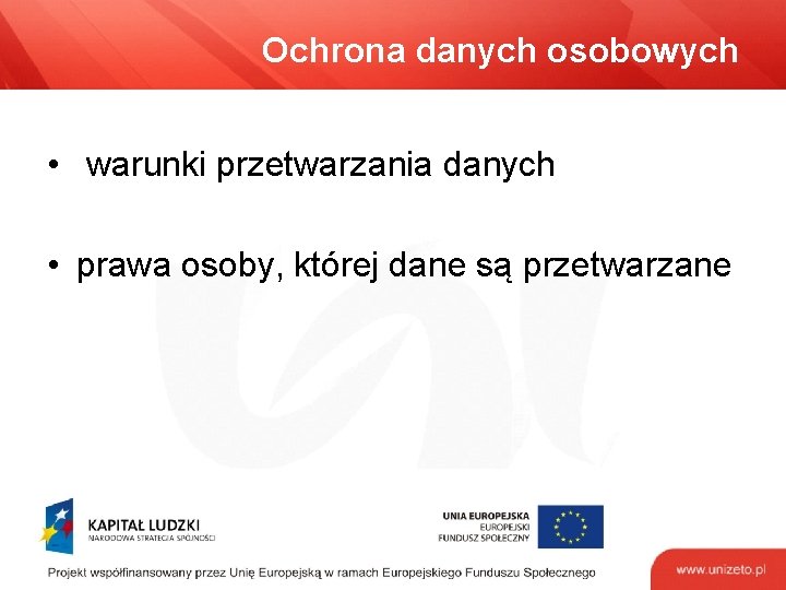 Ochrona danych osobowych • warunki przetwarzania danych • prawa osoby, której dane są przetwarzane