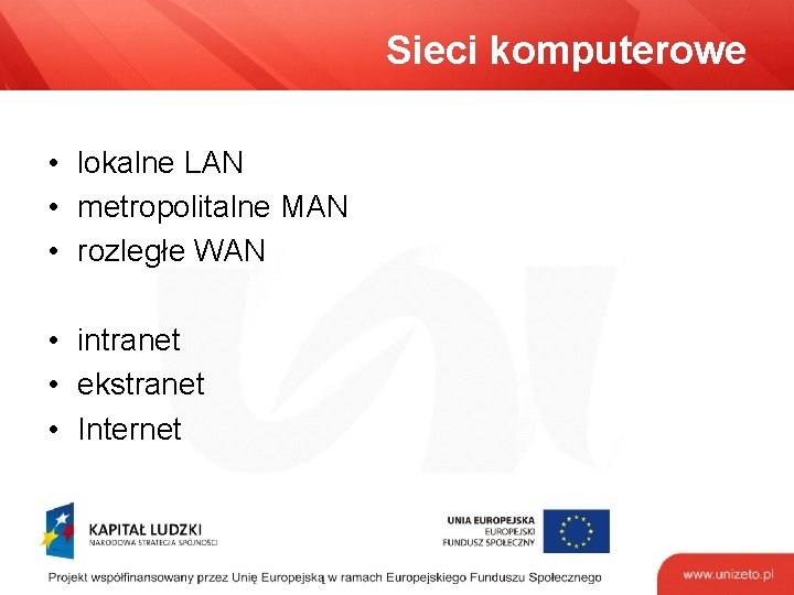 Sieci komputerowe • lokalne LAN • metropolitalne MAN • rozległe WAN • intranet •