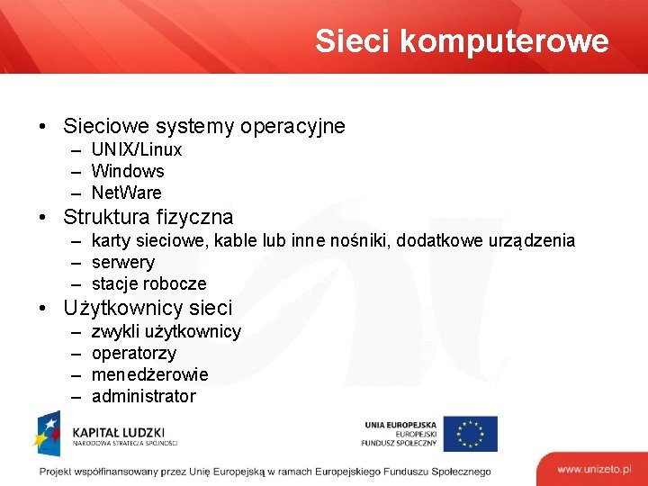 Sieci komputerowe • Sieciowe systemy operacyjne – UNIX/Linux – Windows – Net. Ware •