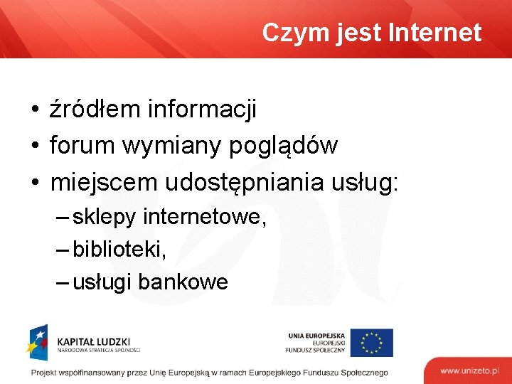 Czym jest Internet • źródłem informacji • forum wymiany poglądów • miejscem udostępniania usług: