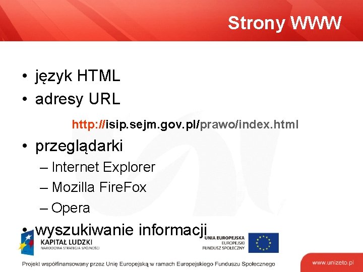 Strony WWW • język HTML • adresy URL http: //isip. sejm. gov. pl/prawo/index. html