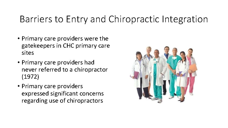 Barriers to Entry and Chiropractic Integration • Primary care providers were the gatekeepers in