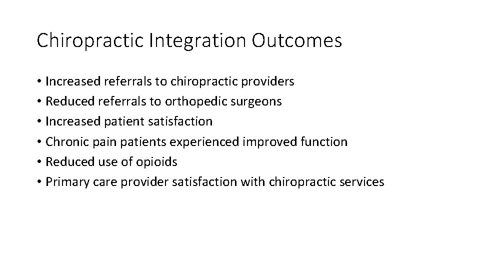 Chiropractic Integration Outcomes • Increased referrals to chiropractic providers • Reduced referrals to orthopedic