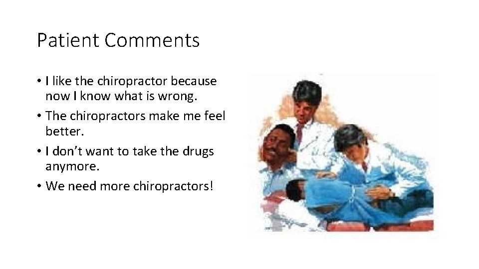 Patient Comments • I like the chiropractor because now I know what is wrong.