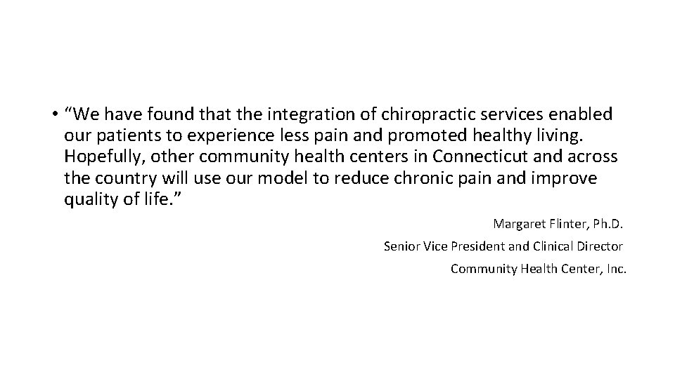  • “We have found that the integration of chiropractic services enabled our patients