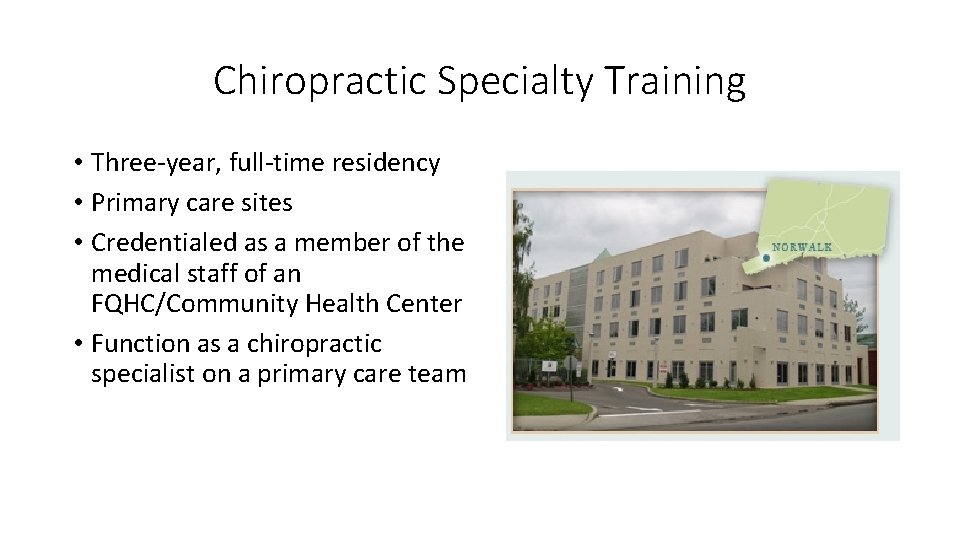 Chiropractic Specialty Training • Three-year, full-time residency • Primary care sites • Credentialed as