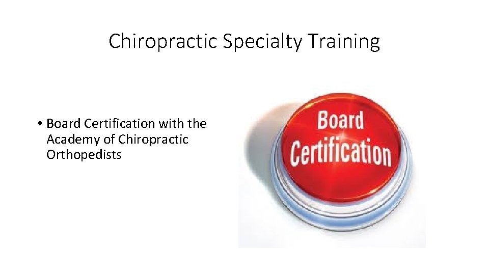 Chiropractic Specialty Training • Board Certification with the Academy of Chiropractic Orthopedists 