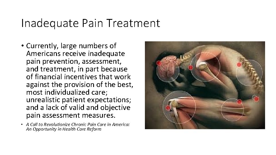 Inadequate Pain Treatment • Currently, large numbers of Americans receive inadequate pain prevention, assessment,
