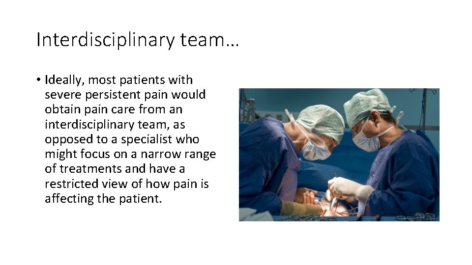 Interdisciplinary team… • Ideally, most patients with severe persistent pain would obtain pain care