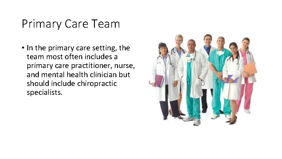 Primary Care Team • In the primary care setting, the team most often includes