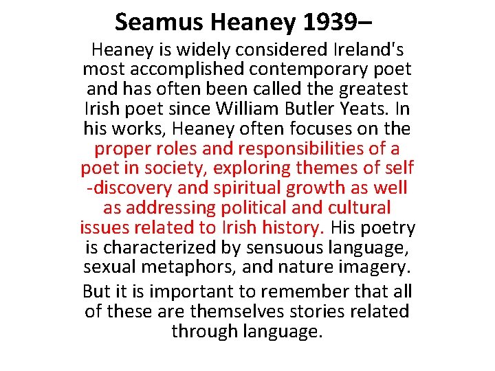 Seamus Heaney 1939– Heaney is widely considered Ireland's most accomplished contemporary poet and has