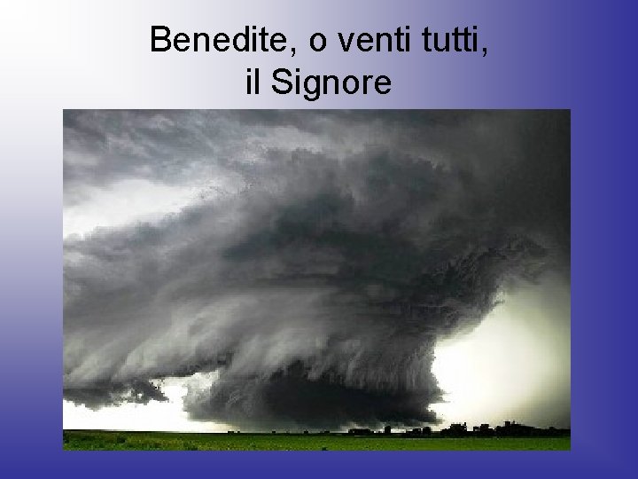 Benedite, o venti tutti, il Signore 