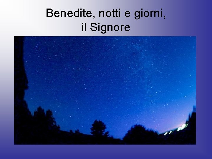 Benedite, notti e giorni, il Signore 