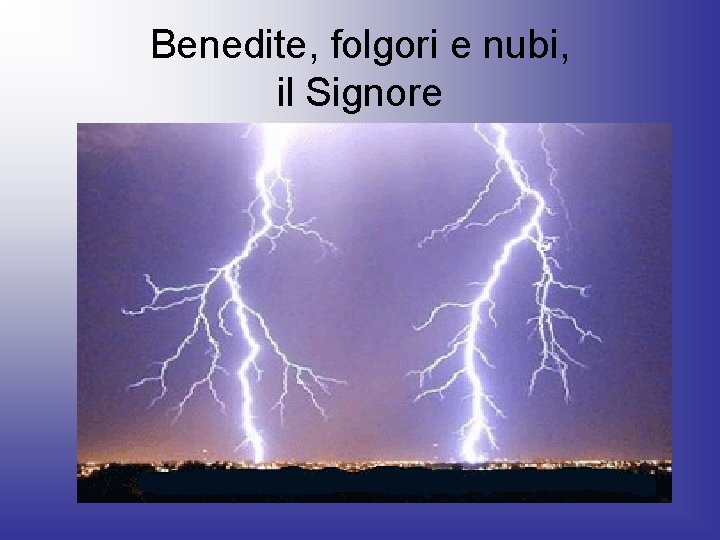 Benedite, folgori e nubi, il Signore 