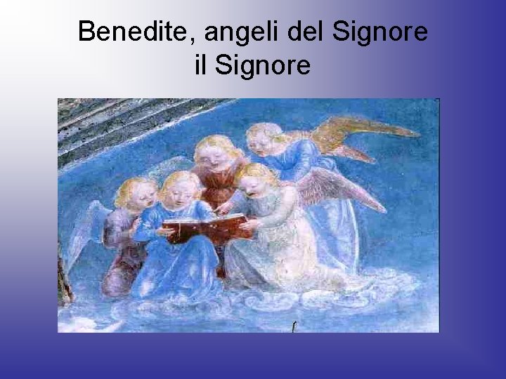 Benedite, angeli del Signore il Signore 