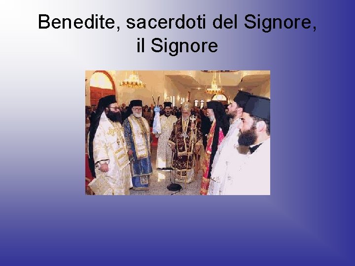 Benedite, sacerdoti del Signore, il Signore 