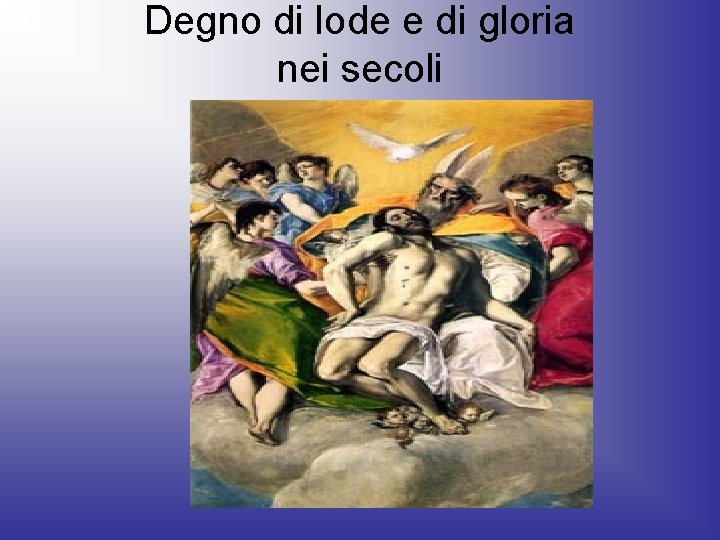 Degno di lode e di gloria nei secoli 