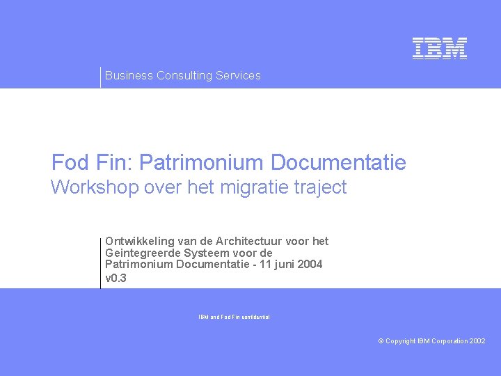 Business Consulting Services Fod Fin: Patrimonium Documentatie Workshop over het migratie traject Ontwikkeling van