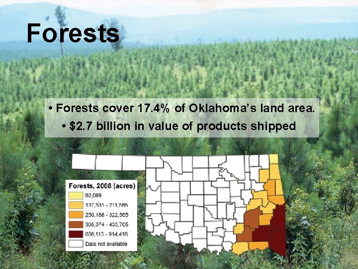 Forests • Forests cover 17. 4% of Oklahoma’s land area. • $2. 7 billion