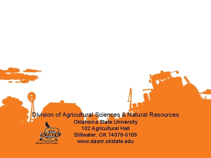 Division of Agricultural Sciences & Natural Resources Oklahoma State University 102 Agricultural Hall Stillwater,