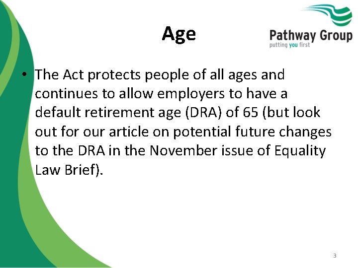 Age • The Act protects people of all ages and continues to allow employers