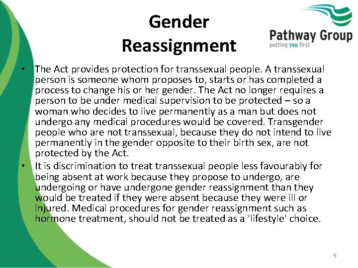 Gender Reassignment • The Act provides protection for transsexual people. A transsexual person is