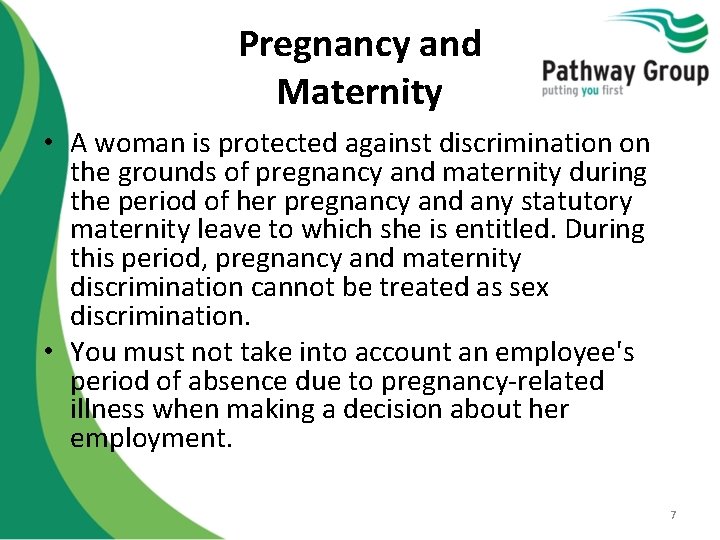 Pregnancy and Maternity • A woman is protected against discrimination on the grounds of