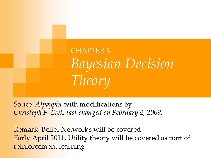 CHAPTER 3: Bayesian Decision Theory Souce: Alpaypin with modifications by Christoph F. Eick; last