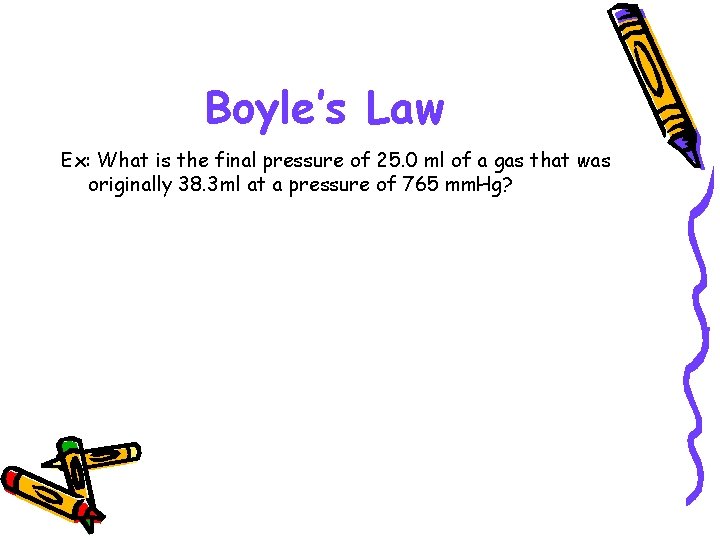 Boyle’s Law Ex: What is the final pressure of 25. 0 ml of a Boyle’s Law Ex: What is the final pressure of 25. 0 ml of a