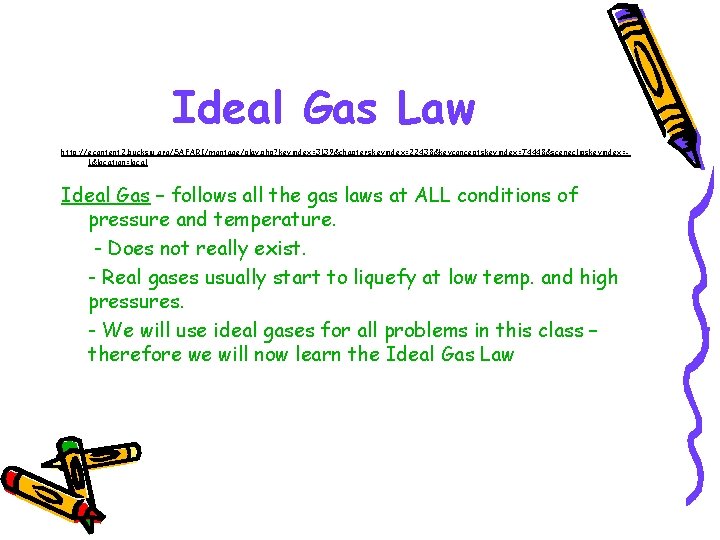 Ideal Gas Law http: //econtent 2. bucksiu. org/SAFARI/montage/play. php? keyindex=3139&chapterskeyindex=22438&keyconceptskeyindex=74448&sceneclipskeyindex=1&location=local Ideal Gas – follows Ideal Gas Law http: //econtent 2. bucksiu. org/SAFARI/montage/play. php? keyindex=3139&chapterskeyindex=22438&keyconceptskeyindex=74448&sceneclipskeyindex=1&location=local Ideal Gas – follows