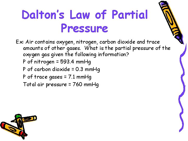 Dalton’s Law of Partial Pressure Ex: Air contains oxygen, nitrogen, carbon dioxide and trace Dalton’s Law of Partial Pressure Ex: Air contains oxygen, nitrogen, carbon dioxide and trace