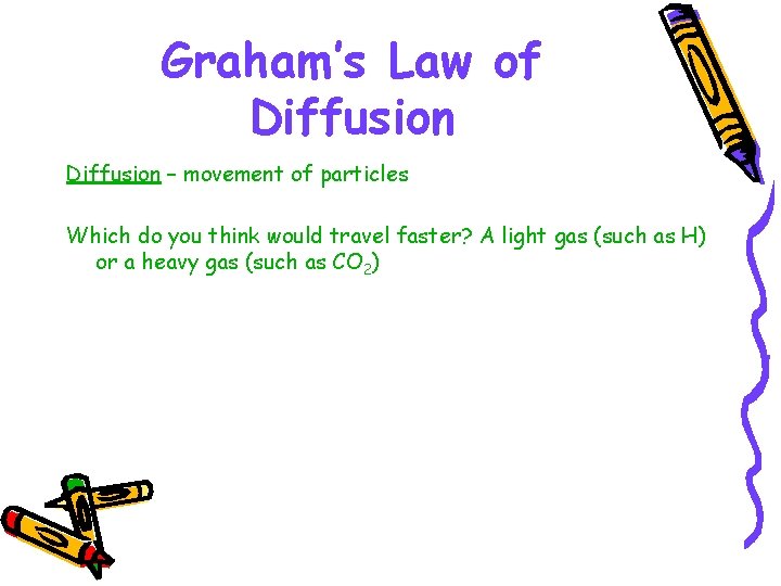Graham’s Law of Diffusion – movement of particles Which do you think would travel