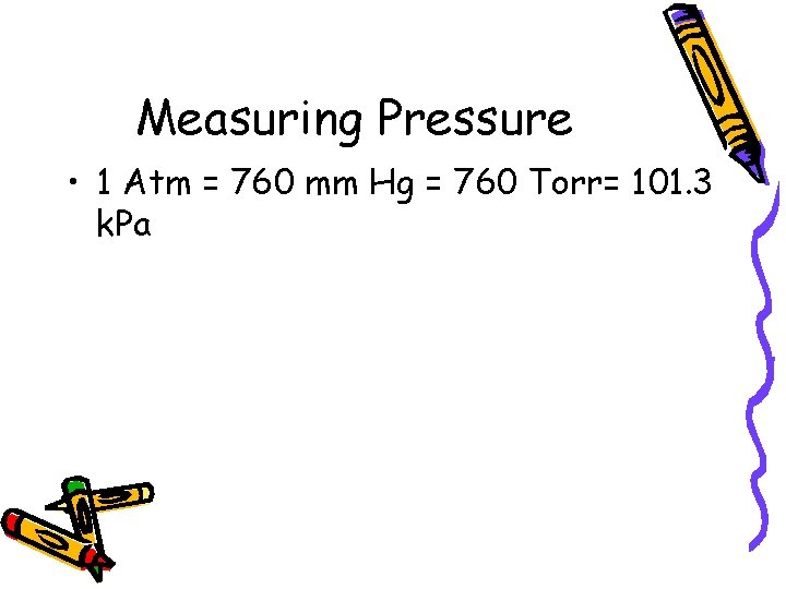 Measuring Pressure • 1 Atm = 760 mm Hg = 760 Torr= 101. 3 Measuring Pressure • 1 Atm = 760 mm Hg = 760 Torr= 101. 3