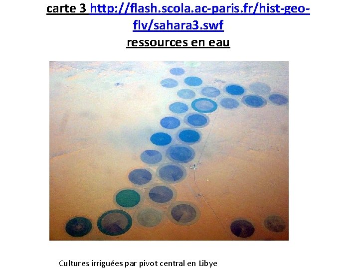 carte 3 http: //flash. scola. ac-paris. fr/hist-geoflv/sahara 3. swf ressources en eau Cultures irriguées