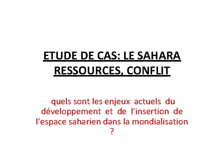 ETUDE DE CAS: LE SAHARA RESSOURCES, CONFLIT quels sont les enjeux actuels du développement
