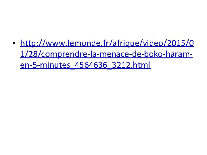  • http: //www. lemonde. fr/afrique/video/2015/0 1/28/comprendre-la-menace-de-boko-haramen-5 -minutes_4564636_3212. html 