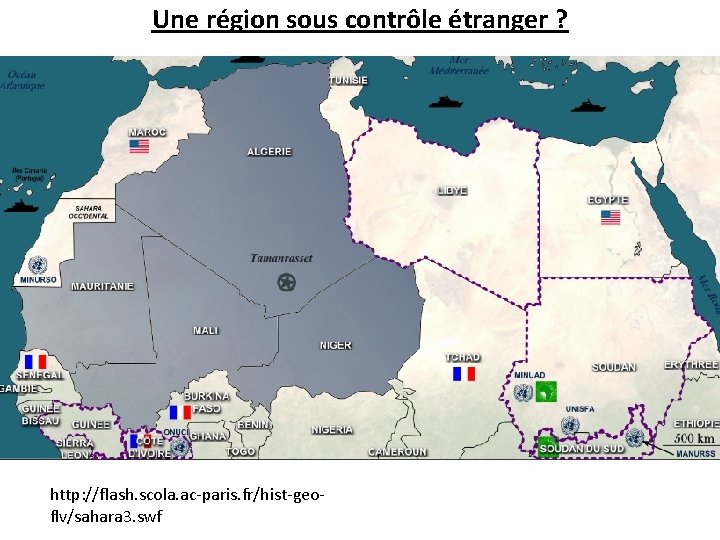 Une région sous contrôle étranger ? http: //flash. scola. ac-paris. fr/hist-geoflv/sahara 3. swf 