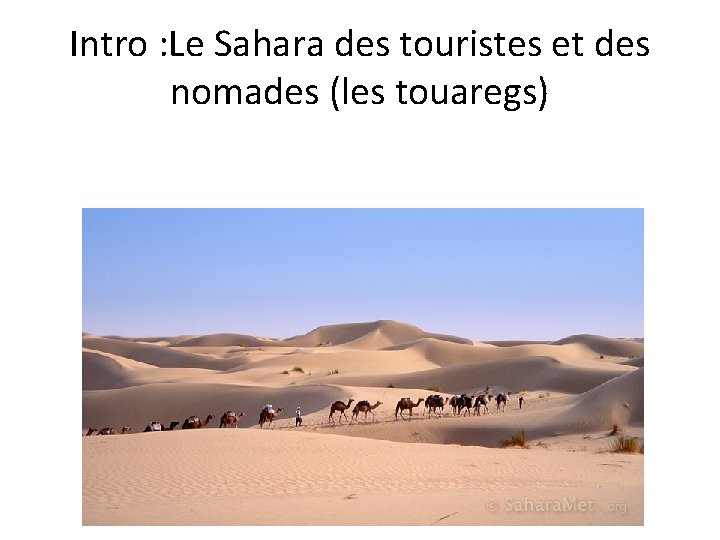 Intro : Le Sahara des touristes et des nomades (les touaregs) 