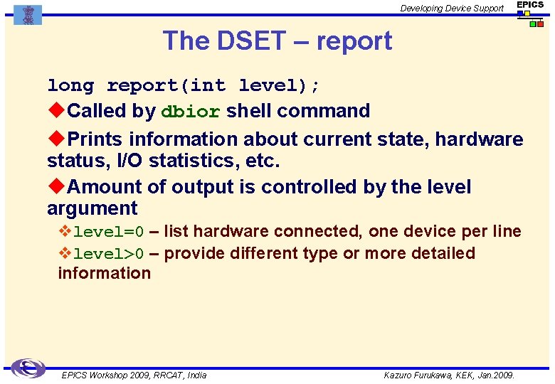 Developing Device Support The DSET – report long report(int level); u. Called by dbior