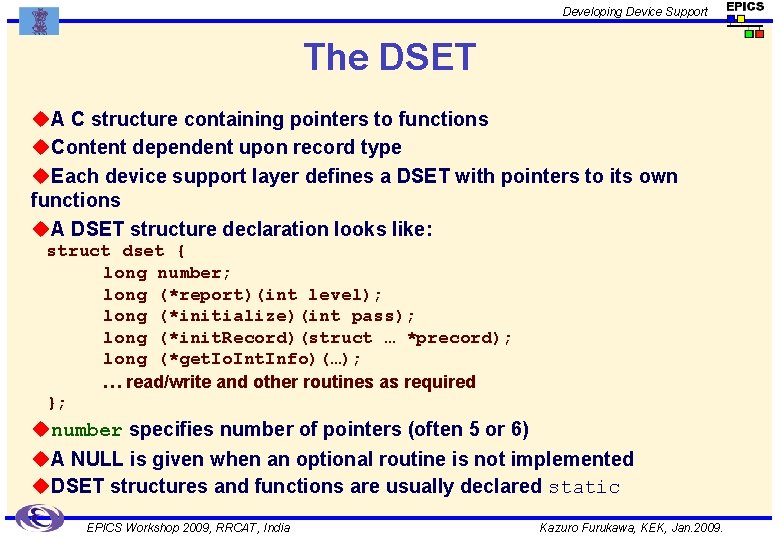 Developing Device Support The DSET u. A C structure containing pointers to functions u.