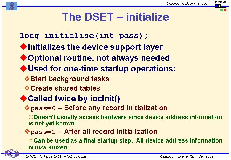Developing Device Support The DSET – initialize long initialize(int pass); u. Initializes the device