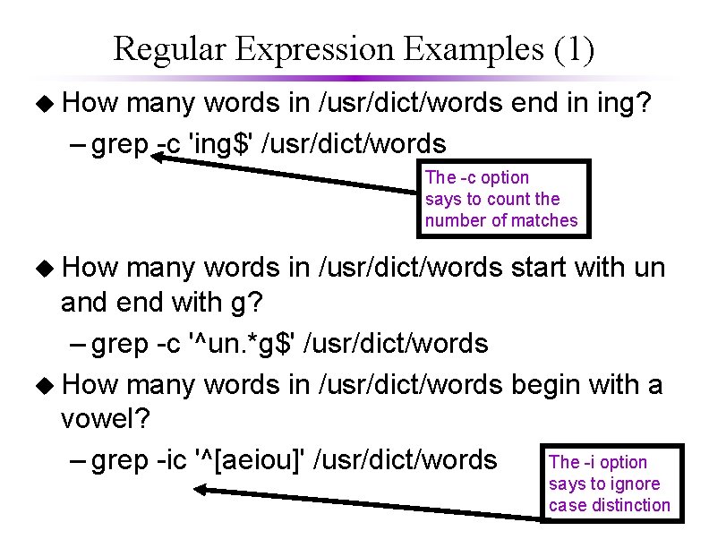 Regular Expression Examples (1) u How many words in /usr/dict/words end in ing? –